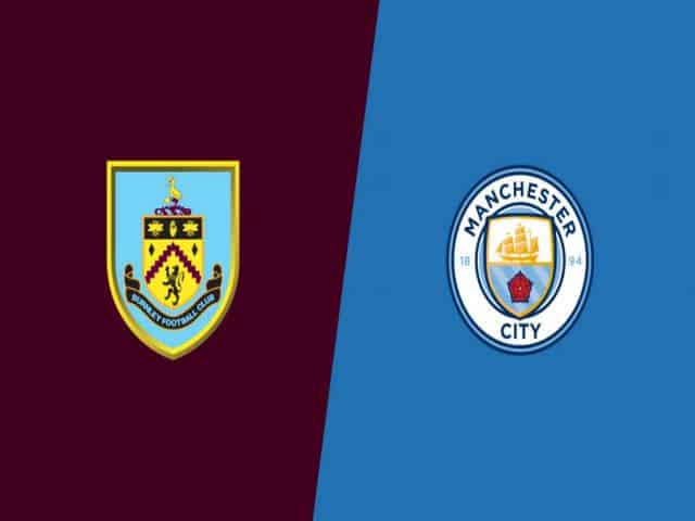 Soi kèo nhà cái bóng đá trận Burnley vs Man City 01:00 – 04/02/2021