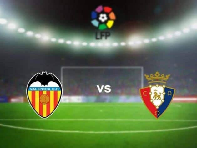 Soi kèo nhà cái bóng đá trận Valencia vs Osasuna 01:00 - 21/01/2021 Soi kèo nhà cái bóng đá trận Valencia vs Osasuna 01:00 - 21/01/2021